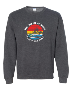 You Had Me At Aloha Adult Crewneck